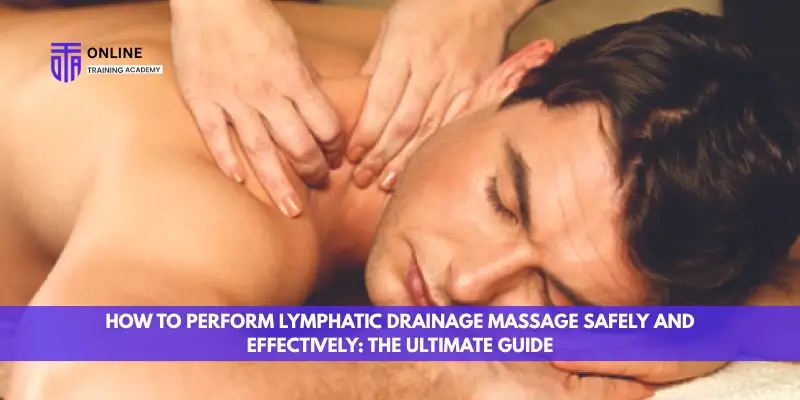 How to Perform Lymphatic Drainage Massage Safely and Effectively: The Ultimate Guide - Online Training Academy How to Perform Lymphatic Drainage Massage Safely and Effectively The Ultimate Guide
