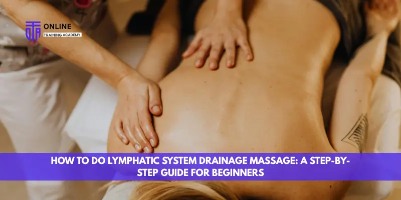 How to Do Lymphatic System Drainage Massage: A Step-by-Step Guide for Beginners
