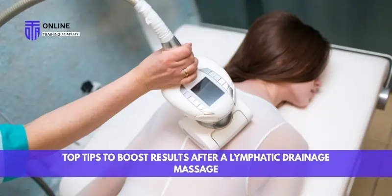 Top Tips to Boost Results After a Lymphatic Drainage Massage - Online Training Academy Top Tips to Boost Results After a Lymphatic Drainage Massage