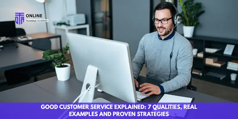 Good Customer Service Explained 7 Qualities, Real Examples and Proven Strategies