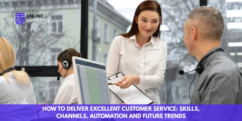 How to Deliver Excellent Customer Service: Skills, Channels, Automation and Future Trends - Online Training Academy How to Deliver Excellent Customer Service Skills, Channels, Automation and Future Trends