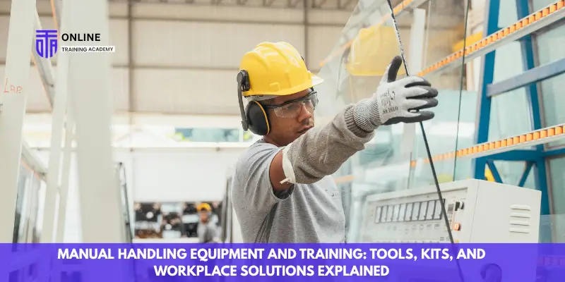 Manual Handling Equipment and Training Tools, Kits, and Workplace Solutions Explained