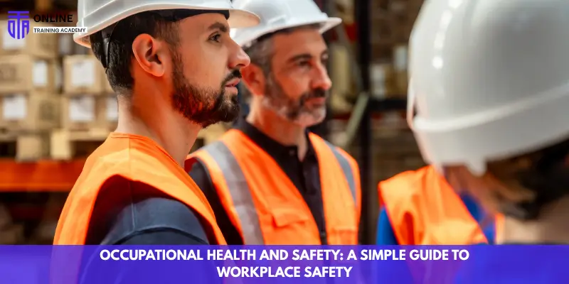 Occupational Health and Safety: A Simple Guide to Workplace Safety - Online Training Academy Occupational Health and Safety A Simple Guide to Workplace Safety