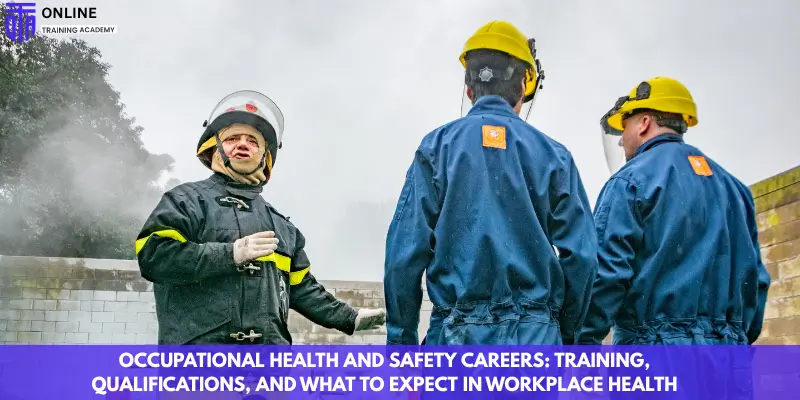Occupational Health and Safety Careers: Training, Qualifications, and What to Expect in Workplace Health Assessments - Online Training Academy Occupational Health and Safety Careers Training, Qualifications, and What to Expect in Workplace Health Assessments