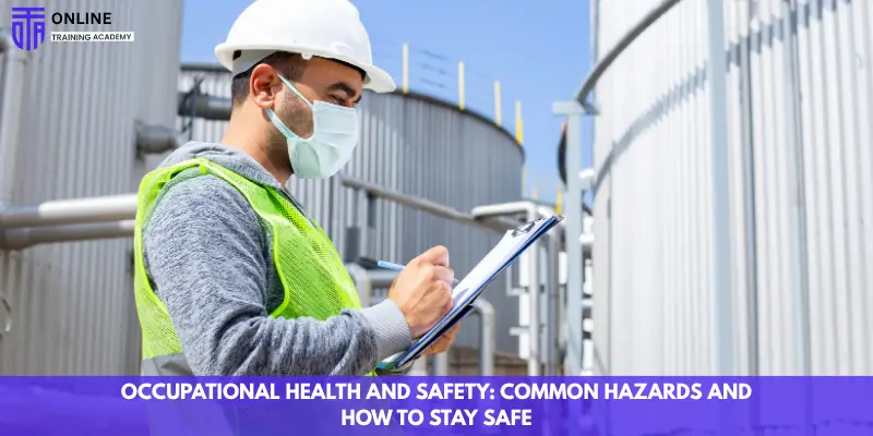 Occupational Health and Safety: Common Hazards and How to Stay Safe - Online Training Academy Occupational Health and Safety Common Hazards and How to Stay Safe