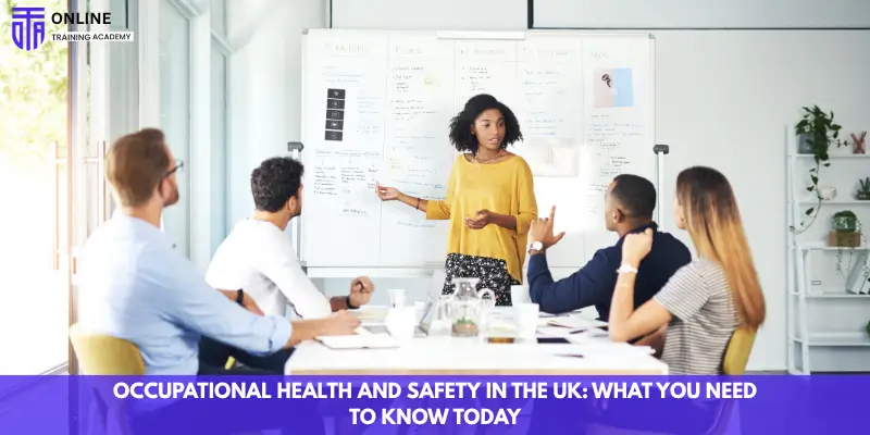 Occupational Health and Safety in the UK What You Need to Know Today