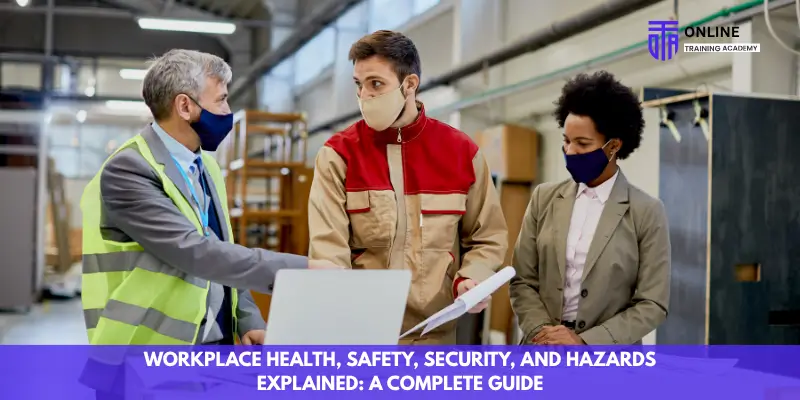 Workplace Health, Safety, Security, and Hazards Explained: A Complete Guide - Online Training Academy Workplace Health, Safety, Security, and Hazards Explained A Complete Guide