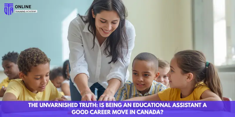 The Unvarnished Truth: Is Being an Educational Assistant a Good Career Move in Canada? - Online Training Academy Educational Assistant