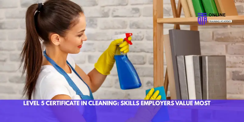 Level 5 Certificate in Cleaning Skills Employers Value Most