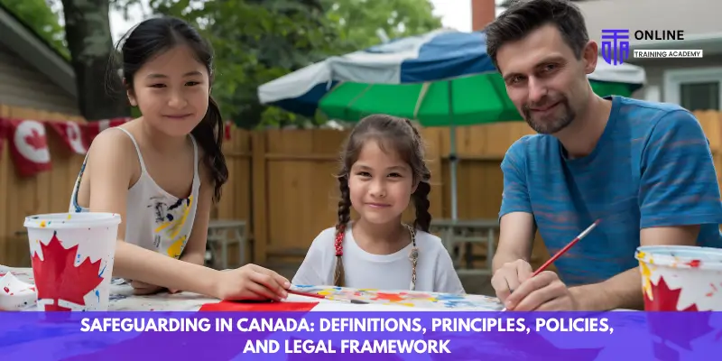 Safeguarding in Canada Definitions, Principles, Policies, and Legal Framework
