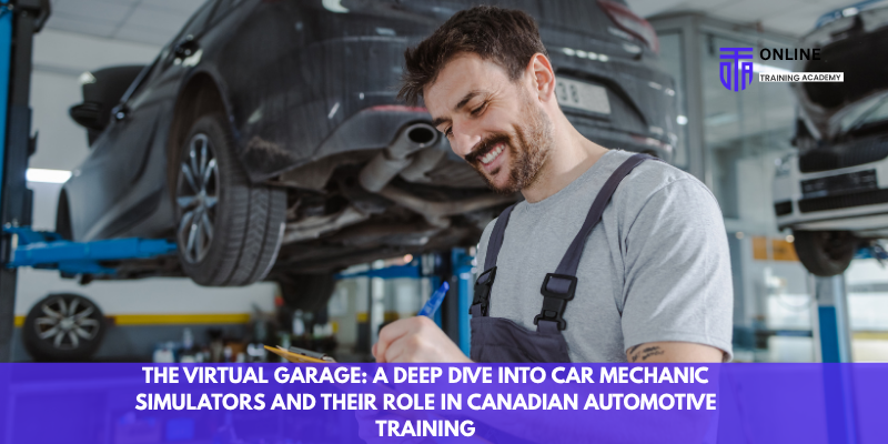 The Virtual Garage: A Deep Dive into Car Mechanic Simulators and Their Role in Canadian Automotive Training - Online Training Academy The Virtual Garage A Deep Dive into Car Mechanic Simulators and Their Role in Canadian Automotive Training