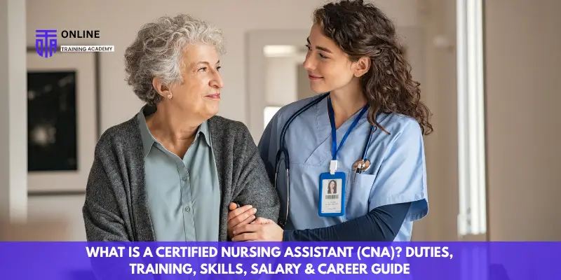 What Is a Certified Nursing Assistant (CNA) Duties, Training, Skills, Salary & Career Guide