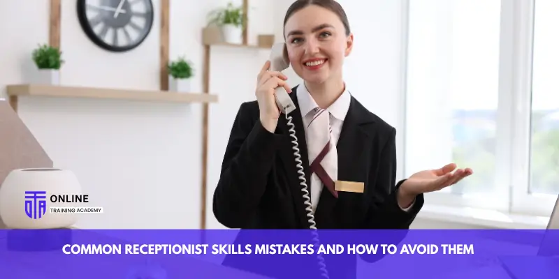 Common Receptionist Skills Mistakes and How to Avoid Them - Online Training Academy Common Receptionist Skills Mistakes and How to Avoid Them