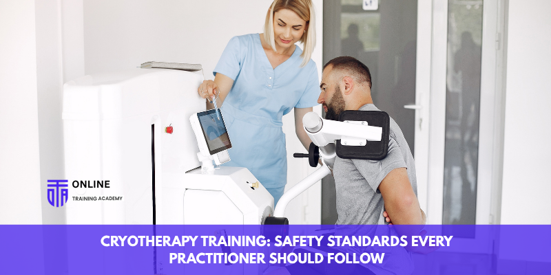 Cryotherapy Training: Safety Standards Every Practitioner Should Follow - Online Training Academy Cryotherapy Training Safety Standards Every Practitioner Should Follow