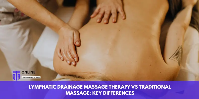 Lymphatic Drainage Massage Therapy vs Traditional Massage: Key Differences - Online Training Academy Lymphatic Drainage Massage Therapy vs Traditional Massage Key Differences